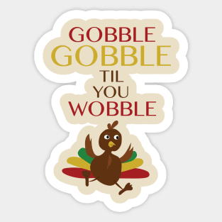 Gobble Gobble Til You Wobble Sticker